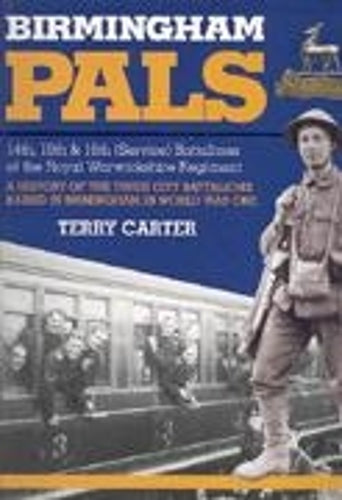 Birmingham Pals: Hist. of the 14th, 15th & 16th Battalions of the Royal Warwickshire Regiment