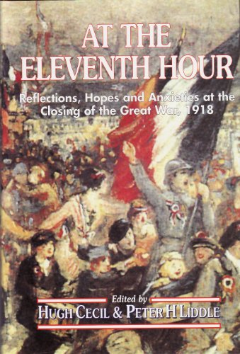 At the Eleventh Hour: Reflections, Hopes and Anxieties at the Closing of the Great War, 1918