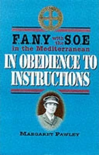 In Obedience to Instructions: Soe Fany in the Wartime Mediterranean