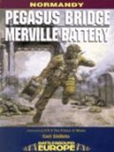 Pegasus Bridge and Merville Battery: Normandy