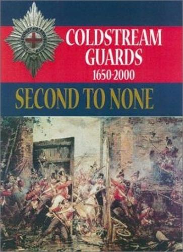 Second to None: the Coldstream Guards 1650-2000