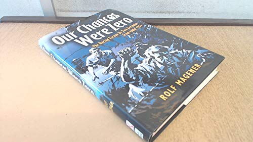 Our Chances Were Zero: the Daring Escape by Two German Pow's from India in 1942