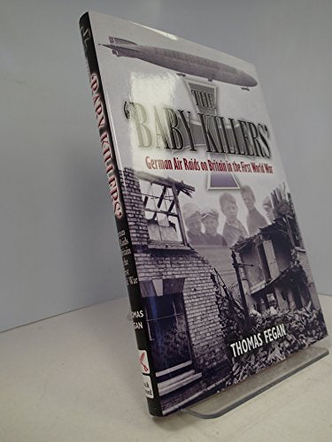 Baby Killers : German Air Raids on Britain in the First World War