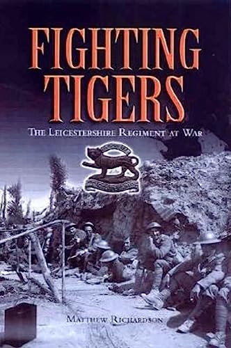 Fighting Tigers: Epic Actions of the Royal Leicestershire Regiment