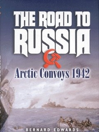 Road to Russia, The: Arctic Convoys 1942-45