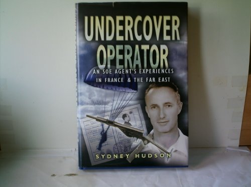 Undercover Operator: An Soe Agent's Experiences in France and the Far East