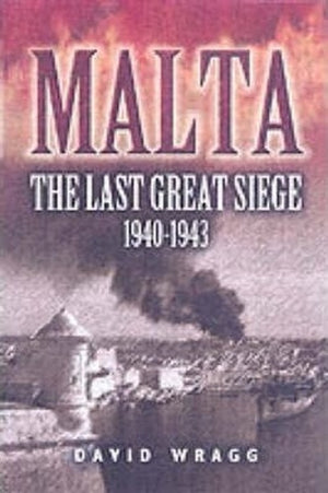 Malta: the Last Great Seige 1940-1943