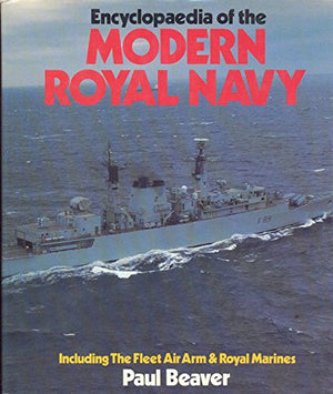 Encyclopaedia of the Modern Royal Navy Including the Fleet Air Arm and Royal Marines