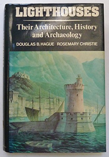 Lighthouses - Their Architecture, History and Archaeology