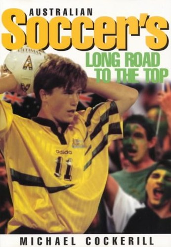 Socceroos: the Long Road to the Top