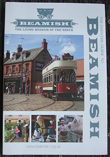 The Essential Guide to Beamish (Beamish - The Living Museum of the North