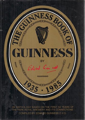 The Guinness book of Guinness, 1935-1985: An anthology based on the first 50 years of the Park Royal Brewery and its connections