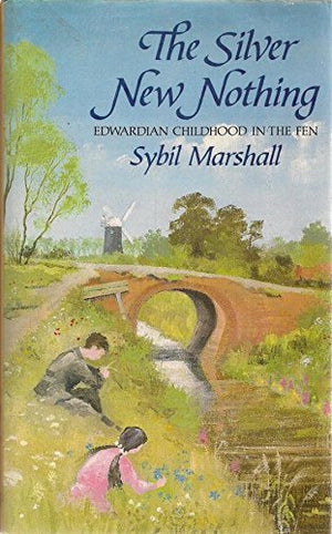 The Silver New Nothing                              Edwardian Childhood in the Fens