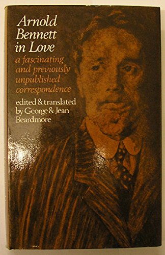 Arnold Bennett in love: Arnold Bennett and his wife Marguerite Soulié: A correspondence;