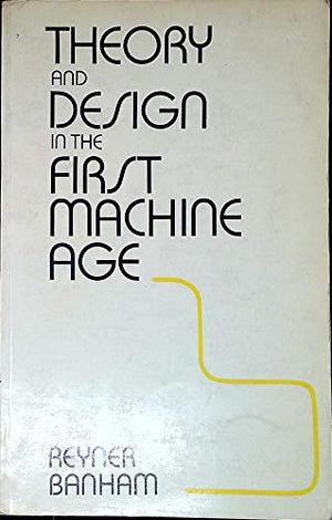 Theory and Design in the First Machine Age