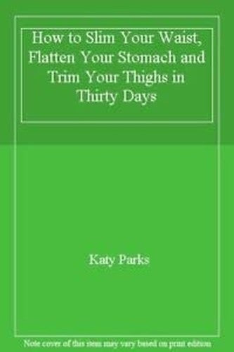 How to Slim Your Waist, Flatten Your Stomach and Trim Your Thighs in Thirty Days