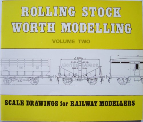 Rolling Stock Worth Modelling: Volume Two - Scale Drawings for Railway Modellers