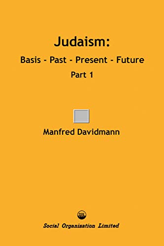 Judaism: Basis - Past - Present  - Future, Part 1