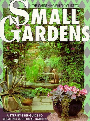 "Gardening Which?" Guide to Small Gardens