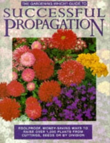 "Gardening Which?" Guide to Successful Propagation