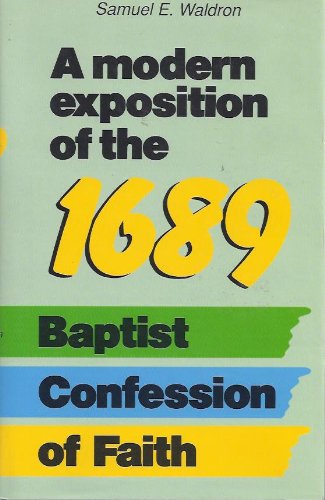 A Modern Exposition of the 1689 Baptist Confession of Faith