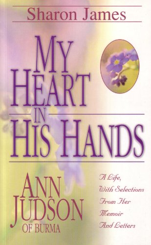 My Heart in His Hands - Ann Judson of Burma