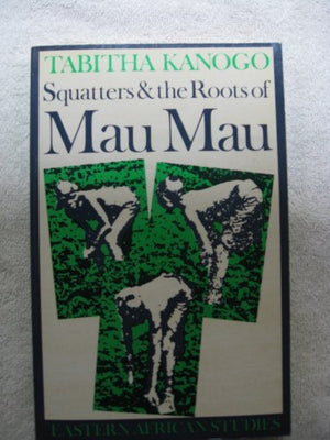 Squatters and the Roots of Mau Mau, 1905-63