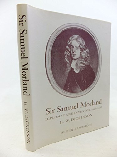 Sir Samuel Morland: Diplomat and inventor, 1625-1695, (Newcomen Society for the Study of the History of Engineering and Technology. Extra publication)