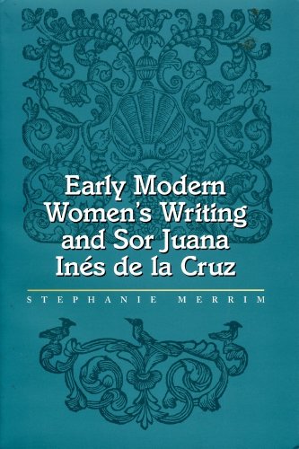 Early Modern Women's Writing and Sor Juana Ines de la Cruz