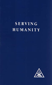Serving Humanity: Compiled from the Writings of Alice A.Bailey and the Tibetan Master Djwhal Khul 