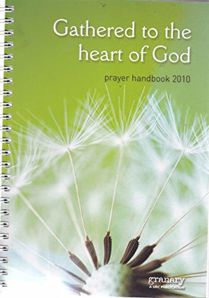 Gathered to the heart of God prayer handbook 2010