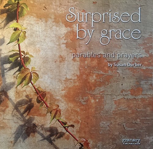 Surprised by Grace - parables and prayers