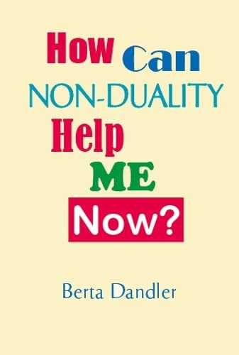 How Can Non-duality Help Me Now?