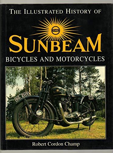 The Illustrated History of the Sunbeam Bicycles and Motorcycles