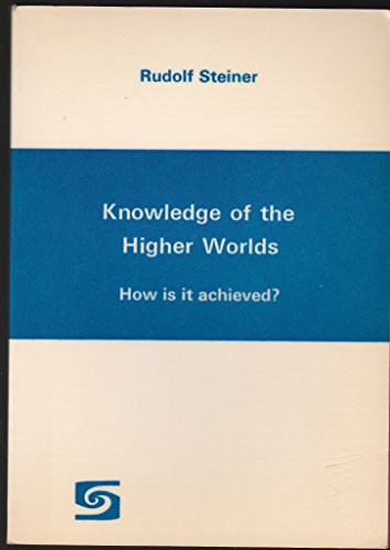 Knowledge of the Higher Worlds, How is it Achieved?
