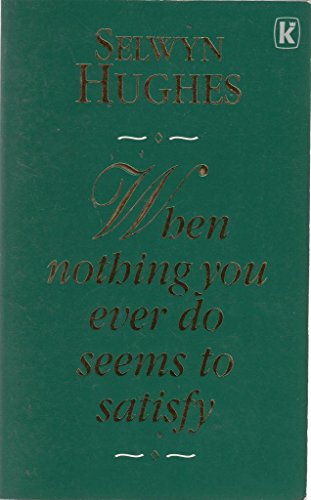 When Nothing You Do Ever Seems to Satisfy