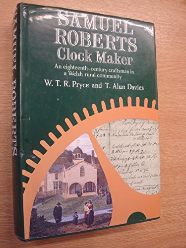 Samuel Roberts, clock maker, an eighteenth-century craftsman in a Welsh rural community.