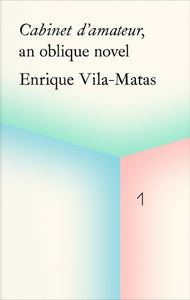 Cabinet d'amateur, an oblique novel: Enrique Vila-Matas 