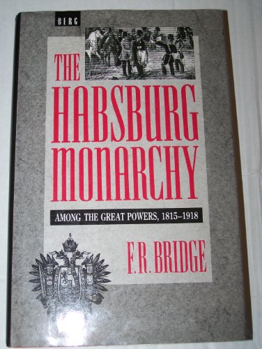 Hapsburg Monarchy Among the Great Powers, 1815-1918