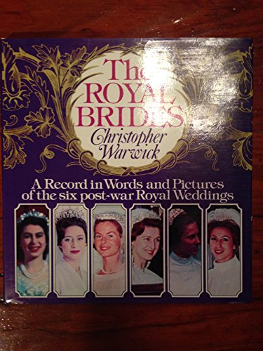 The Royal brides: A record in words and pictures of the six post-war royal weddings