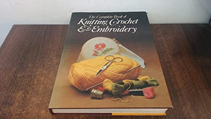 Complete Book of Knitting, Crochet and Embroidery
