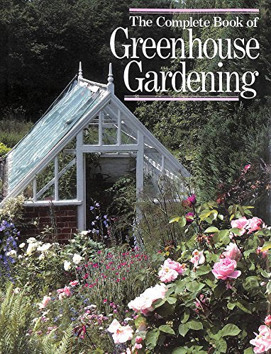 Complete Book of Greenhouse Gardening