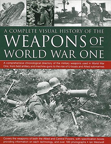 A Complete Visual History of The Weapons of World War One