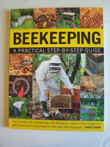 The Complete Step-by-step Book of Beekeeping: A Practical Guide to Beekeeping, from Setting Up a Colony to Hive Management and Harvesting the Honey, Shown in Over 400 Photographs
