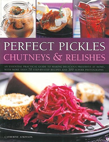 Perfect Pickles, Chutneys & Relishes