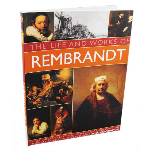 THE LIFE AND WORKS OF REMBRANDT. AN ILLUSTRATED EXPLORATION OF THE ARTIST, HIS LIFE AND CONTEXT, WITH A GALLERY OF 300 OF HIS FINEST WORKS.