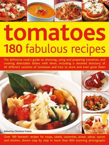 Tomatoes: 180 Fabulous Recipes 
