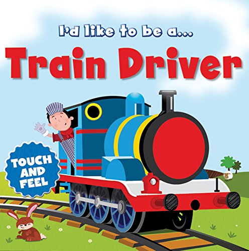 I'd like to Be a Train Driver Touch and Feel