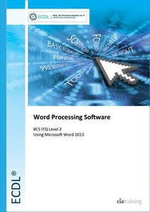 ECDL Word Processing Software Using Word 2013 (BCS ITQ Level 2) 