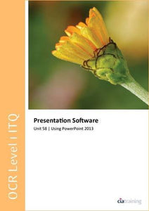 OCR Level 1 ITQ - Unit 58 - Presentation Software Using Microsoft PowerPoint 2013 